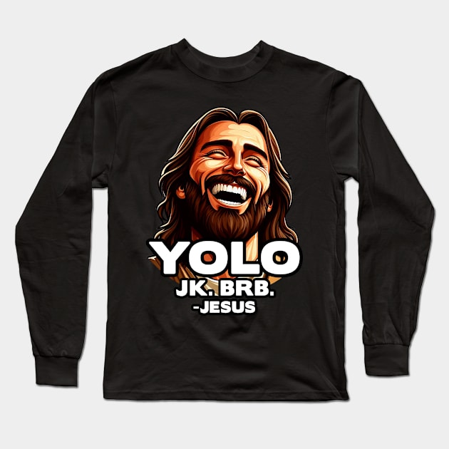 YOLO JK BRB Jesus Long Sleeve T-Shirt by Plushism